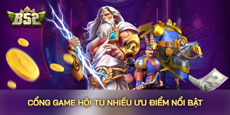 Cổng game hội tụ nhiều ưu điểm nổi bật Cổng game hội tụ nhiều ưu điểm nổi bật