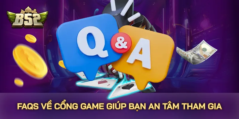 FAQs về cổng game giúp bạn an tâm tham gia FAQs về cổng game giúp bạn an tâm tham gia