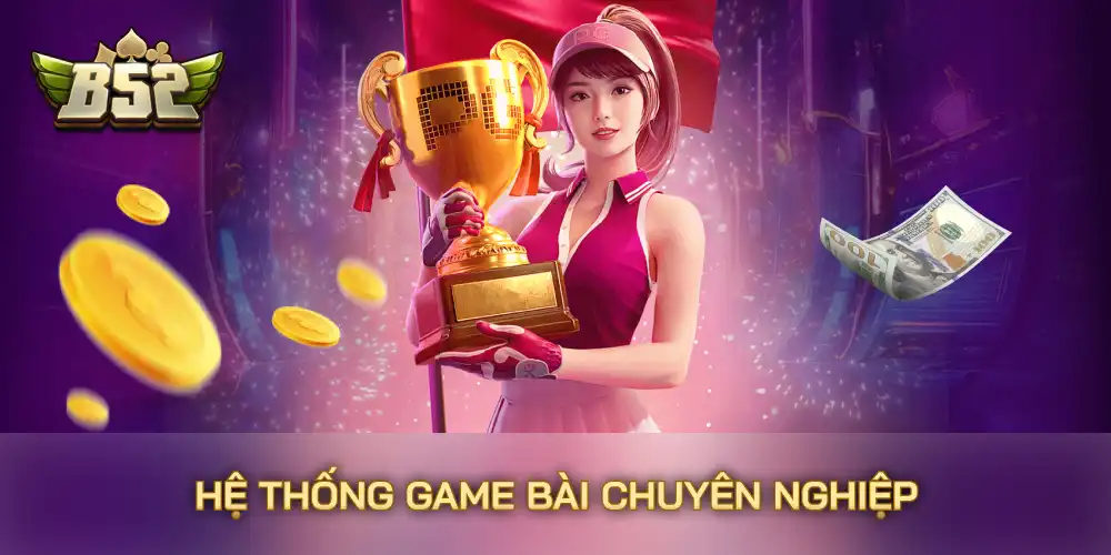 Hệ thống game bài chuyên nghiệp Hệ thống game bài chuyên nghiệp