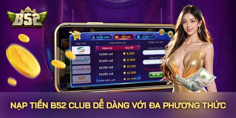 Nạp tiền B52 CLUB dễ dàng với đa phương thức Nạp tiền B52 CLUB dễ dàng với đa phương thức