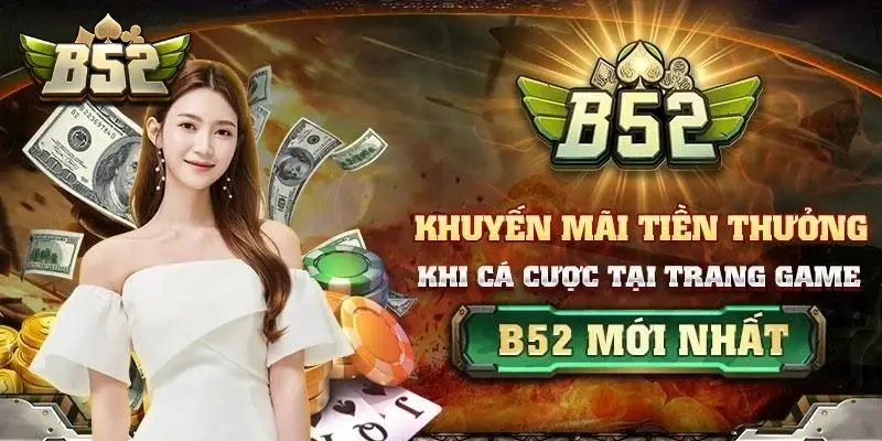 Tham gia khuyến mãi B52 CLUB nhận nhiều giải thưởng Tham gia khuyến mãi B52 CLUB nhận nhiều giải thưởng